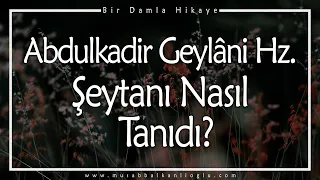 Abdülkadir Geylani Hazretleri ŞEYTANI Nasıl Tanıdı? | Kıssadan Hisse