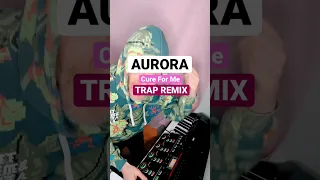 AURORA (Cure For Me) TRAP REMIX #shorts