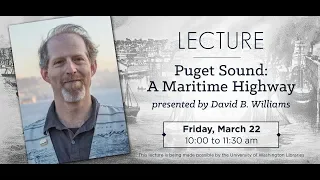 Puget Sound: A Maritime Highway - Presented by David B. Williams