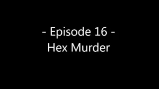 Episode 16 - Hex Murder