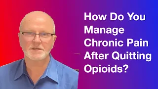 How do you manage chronic pain after quitting opioids?