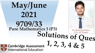 Solutions of Ques 1 2 3 4 & 5 from May/June 2021 9709 Paper 3(P3)| 9709/33| Pure Mathematics 3