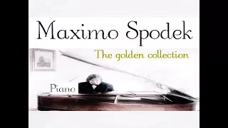 MAXIMO SPODEK, THE GOLDEN COLLECTION , BEST PIANO LOVE SONGS EVER, INSTRUMENTAL