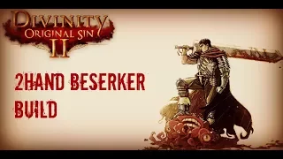 Divinity: Original Sin 2 - Building a Two-Handed Raging Bezerker and Gameplay