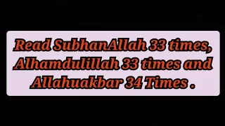 Subhanallah - 33 Times , Alhamdulillah - 33 Times & Allahuakbar - 34 Times