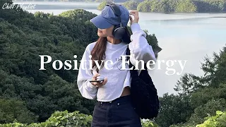 [Playlist] Positive Energy ☀️ songs to boost your energy up