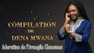 Compilation De Dena Mwana - Adoration de l'évangile Chansons 2022