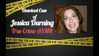 True Crime ASMR |Jessica Durning: Unsolved |Whispered