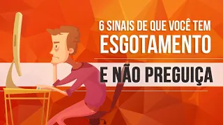 6 SINAIS DE QUE VOCÊ TEM ESGOTAMENTO (BURNOUT) E NÃO PREGUIÇA