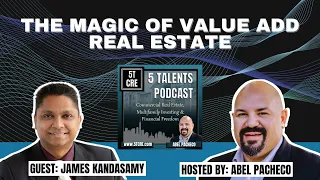 The Magic of Value Add Real State with James Kandasamy – 5 Talents Podcast – Ep 4