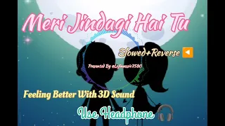 Meri Jindagi Hai Tu || Lofi Music 🎵 [ Reverse+ Slowed] #lofimusic #lofi