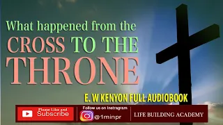What happened from the Cross to the Throne | E W Kenyon (Full Audiobook)