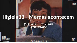 @lilgiela33 - Merdas Acontecem (Slowed + Reverb) | Legendado/letra (4K)