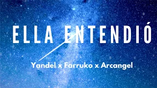 Yandel x Farruko x Arcangel - Ella entendió - (Lyrics/Letras)