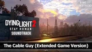 Dying Light 2 (2022) - The Cable Guy (Electricity). 3 Phases. Extended Game Version. Unreleased OST