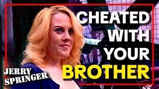 I Cheated With Your Brother | Jerry Springer