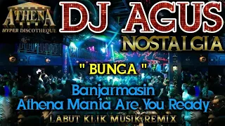 DJ AGUS - BUNGA || Banjarmasin Athena Mania Are You Ready || NOSTALGIA