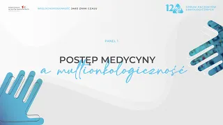 POSTĘP MEDYCYNY A MULTIONKOLOGICZNOŚĆ | Panel 1. | 12. Forum Pacjentów Onkologicznych