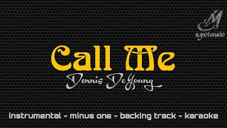 CALL ME [ DENNIS DEYOUNG ] INSTRUMENTAL | MINUS ONE