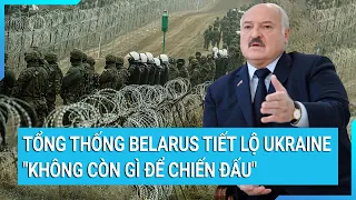 Toàn cảnh thế giới 8/10: Tổng thống Belarus tiết lộ Ukraine "không còn gì để chiến đấu"