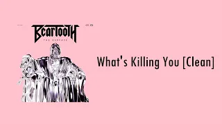 Beartooth - What's Killing You [Clean]