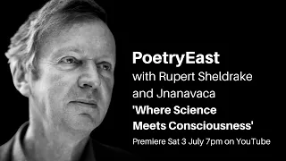 PoetryEast with Rupert Sheldrake: Where Science Meets Consciousness