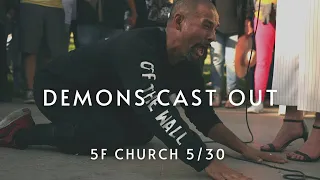 Demons Cast Out | 5F Church 5/30