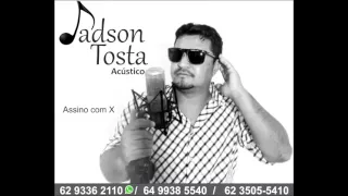 Jadson Tosta - Assino com x