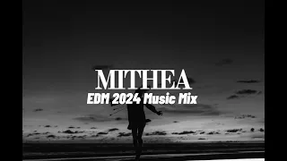 EDM 2024 Music Mix - MITHEA sets #edm #126bpm #musicmix