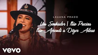 Lauana Prado - Um Sonhador / Não Precisa / Não Aprendi A Dizer Adeus (Ao Vivo)