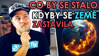 CO BY SE S NÁMA STALO KDYBY SE PLANETA ZEMĚ ZASTAVILA