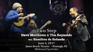"Two Step" w/ Hamilton de Holanda - Dave Matthews & Tim Reynolds - 6/6/17 - [Multicam] - Jones Beach