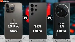 iPhone 15 Pro Max vs Samsung Galaxy S24 Ultra vs Xiaomi 14 Ultra