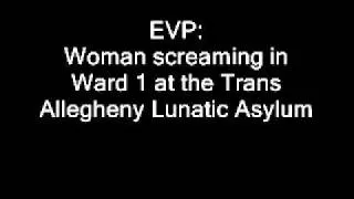 EVP 9 at the Trans Allegheny Lunatic Asylum
