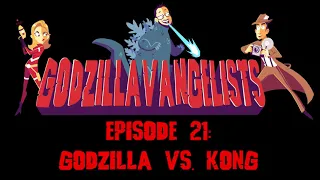 Godzilla vs. Kong: Godzillavangelists Podcast Episode 21