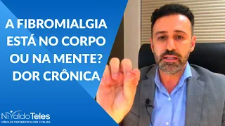 A FIBROMIALGIA ESTÁ NO CORPO OU NA MENTE? DOR CRÔNICA