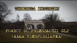 Twierdza Kostrzyn - Powrót do Przeszłości cz.2 (Mała Niespodzianka)