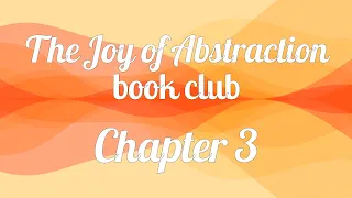 The Joy of Abstraction book club — Chapter 3