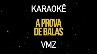 A Prova de Balas - VMZ (Karaokê Version)