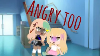 "You would be angry too" -gacha club