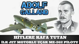 ADOLF GALLAND HİTLERE KAFA TUTAN İLK JET MOTORLU UÇAK ME 262 PİLOTU  2.dünya savaşı tarihi