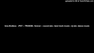 Inna Endless  --PSY -- TRANCE-- forever -- sound mix-- best track music-- dj mix -dance music