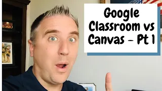 Google Classroom vs Canvas - Which is Better? - Part 1