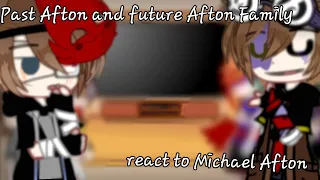 Past Afton and future Afton Family react to Michael Afton //My Au// by: kio