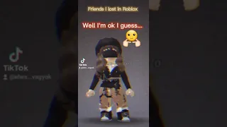 Friends I lost on Roblox 😔