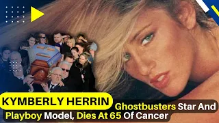 Kymberly Herrin, Ghostbusters Star And Playboy Model, Dies At 65 Of Cancer