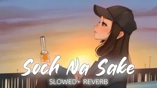 Soch Na Sake Lofi [ Slowed+ Reverb ] By - Arijit Singh - | Itz.partth | Lofi Music