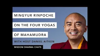 Mingyur Rinpoche on the Four Yogas of Mahamudra