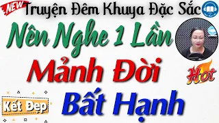 Truyện Hay Rất Đáng Nghe "MẢNH ĐỜI BẤT HẠNH" Kể Chuyện Đời Thực Tâm Sự Mỗi Tối | MC Minh Ngọc kể