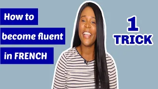 How to become fluent in French - 1 simple TRICK to become a confident speaker